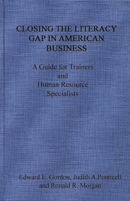 Closing the Literacy Gap in American Business: A Guide for Trainers and Human Resource Specialists - Gordon, Edward E, and Ponticell, Judith A, and Morgan, Ronald R