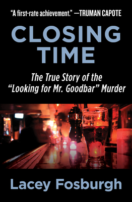 Closing Time: The True Story of the "Looking for Mr. Goodbar" Murder - Fosburgh, Lacey