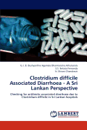 Clostridium Difficile Associated Diarrhoea - A Sri Lankan Perspective