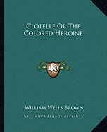 Clotelle Or The Colored Heroine