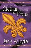Clothar the Frank: A Dream of Eagles Book VI, the Golden Eagle Volume I