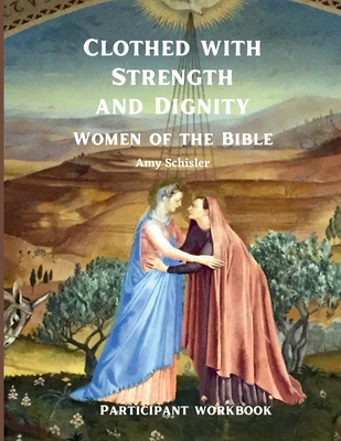 Clothed with Strength and Dignity Workbook - Schisler, Amy