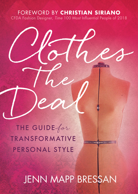 Clothes the Deal: The Guide for Transformative Personal Style - Bressan, Jenn Mapp, and Siriano, Christian (Foreword by)