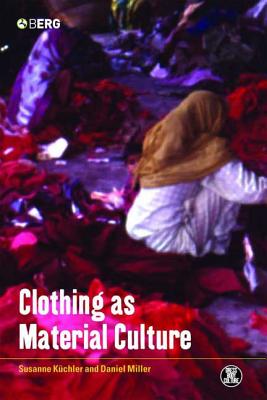 Clothing as Material Culture - Kuchler, Susanne (Editor), and Miller, Daniel (Editor)