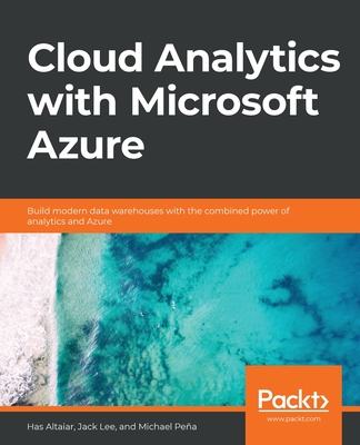 Cloud Analytics with Microsoft Azure - Altaiar, Has, and Lee, Jack, and Pena, Michael