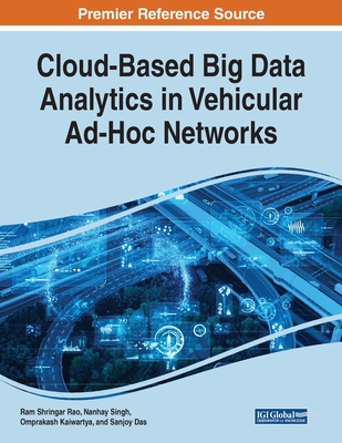 Cloud-Based Big Data Analytics in Vehicular Ad-Hoc Networks - Rao, Ram Shringar (Editor), and Singh, Nanhay (Editor), and Kaiwartya, Omprakash (Editor)