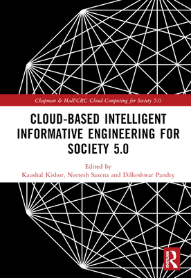 Cloud-based Intelligent Informative Engineering for Society 5.0 - Kishor, Kaushal (Editor), and Saxena, Neetesh (Editor), and Pandey, Dilkeshwar (Editor)