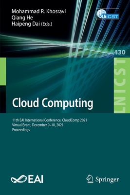 Cloud Computing: 11th EAI International Conference, CloudComp 2021, Virtual Event, December 9-10, 2021, Proceedings - Khosravi, Mohammad R. (Editor), and He, Qiang (Editor), and Dai, Haipeng (Editor)