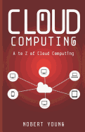 Cloud Computing: A to Z of Cloud Computing