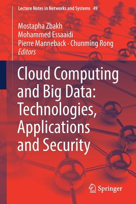 Cloud Computing and Big Data: Technologies, Applications and Security - Zbakh, Mostapha (Editor), and Essaaidi, Mohammed (Editor), and Manneback, Pierre (Editor)