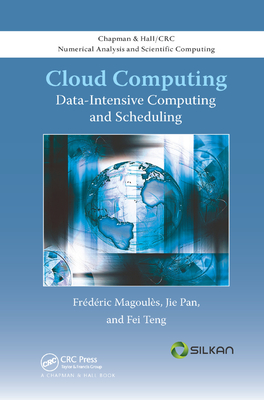 Cloud Computing: Data-Intensive Computing and Scheduling - Magoules, Frederic, and Pan, Jie, and Teng, Fei