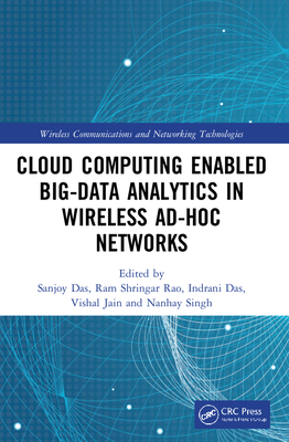 Cloud Computing Enabled Big-Data Analytics in Wireless Ad-hoc Networks - Das, Sanjoy (Editor), and Rao, Ram Shringar (Editor), and Das, Indrani (Editor)