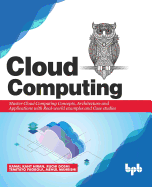 Cloud Computing: Master the Concepts, Architecture and Applications with Real-world examples and Case studies