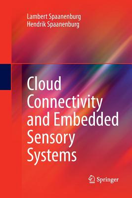 Cloud Connectivity and Embedded Sensory Systems - Spaanenburg, Lambert, and Spaanenburg, Hendrik