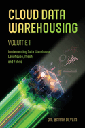 Cloud Data Warehousing Volume II: Implementing Data Warehouse, Lakehouse, Mesh, and Fabric