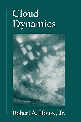 Cloud Dynamics - Houze, Robert A, Jr., and Houze Jr, Robert A