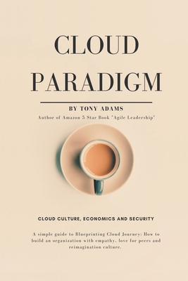 Cloud Paradigm: Cloud Culture, Economics, and Security. - Adams, Tony