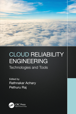 Cloud Reliability Engineering: Technologies and Tools - Achary, Rathnakar (Editor), and Raj, Pethuru (Editor)