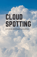 Cloud Spotting: A cloud watchers journal
