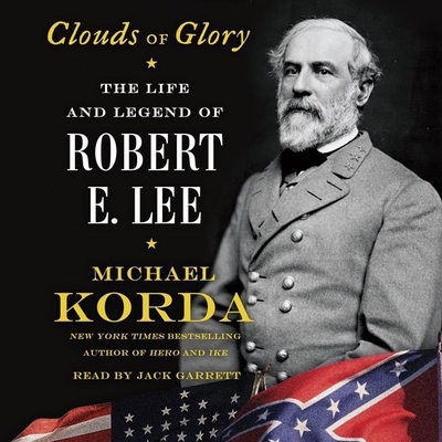 Clouds of Glory: The Life and Legend of Robert E. Lee - Korda, Michael, and Garrett, Jack (Read by)