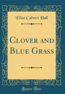 Clover and Blue Grass (Classic Reprint)