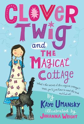 Clover Twig and the Magical Cottage - Umansky, Kaye