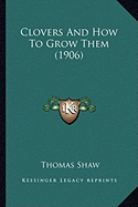 Clovers And How To Grow Them (1906)