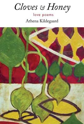 Cloves & Honey: Love Poems - Kildegaard, Athena