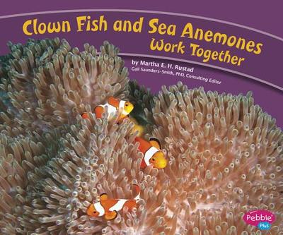 Clown Fish and Sea Anemones Work Together - Gai, Jackie, DVM (Consultant editor), and Rustad, Martha E H