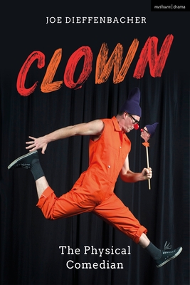 Clown: The Physical Comedian - Dieffenbacher, Joe