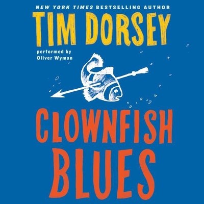 Clownfish Blues - Dorsey, Tim, and Wyman, Oliver (Read by)