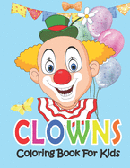 Clowns Coloring Book For Kids: Funny Clown Coloring Book for Girls and Boys, Fun Circus Clowns illustrations to color