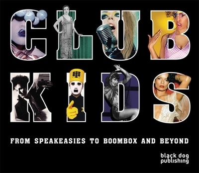 Club Kids: From Speakeasies to Boombox and Beyond - Smith, Raven (Editor)