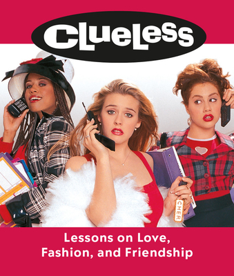 Clueless: Lessons on Love, Fashion, and Friendship - Mancuso, Lauren, and Heckerling, Amy (Creator)