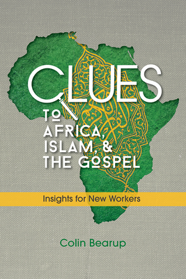 Clues to Africa, Islam, and the Gospel: Insights for New Workers - Bearup, Colin