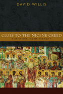 Clues to the Nicene Creed: A Brief Outline of the Faith