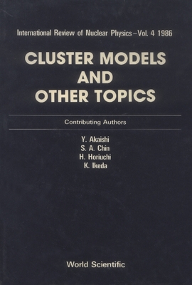 Cluster Models and Other Topics - Chin, S A, and Ikeda, Kiyomi, and Akaishi, YOSHINORI