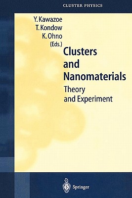 Clusters and Nanomaterials: Theory and Experiment - Kawazoe, Y. (Editor), and Kondow, T. (Editor), and Ohno, Kaoru (Editor)