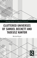Cluttered Universes of Samuel Beckett and Tadeusz Kantor