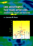 Cmb Anisotropies Two Years After Cobe: Observations, Theory and the Future - Proceedings of the 1994 Cwru Workshop