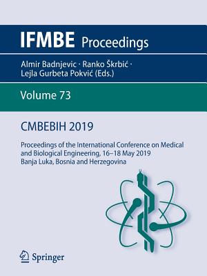 CMBEBIH 2019: Proceedings of the International Conference on Medical and Biological Engineering, 16   18 May 2019, Banja Luka, Bosnia and Herzegovina - Badnjevic, Almir (Editor), and Skrbic, Ranko (Editor), and Gurbeta Pokvic, Lejla (Editor)