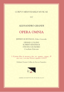 CMM 112 Alessandro Grandi (Ca. 1586-1630), Opera Omnia, Edited by Jeffrey Kurtzman, Et Al., Vol. 1. Il Primo Libro de Motetti a Due, Tre, Quattro, Cinque, & Otto Voci, Con Una Messa a Quattro (1610), Ed. Saunders, Volume 112