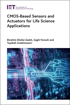 Cmos-Based Sensors and Actuators for Life Science Applications - Ghafar-Zadeh, Ebrahim, and Forouhi, Saghi, and Azadmousavi, Tayebeh