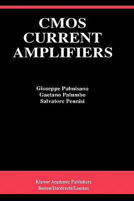 CMOS Current Amplifiers - Palmisano, Giuseppe, and Palumbo, Gaetano, and Pennisi, Salvatore