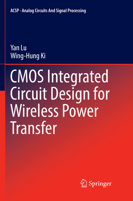 CMOS Integrated Circuit Design for Wireless Power Transfer - Lu, Yan, and Ki, Wing-Hung