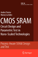 CMOS SRAM Circuit Design and Parametric Test in Nano-scaled Technologies: Process-aware SRAM Design and Test