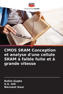 CMOS SRAM Conception et analyse d'une cellule SRAM  faible fuite et  grande vitesse - Gupta, Rohin, and Gill, S S, and Kaur, Navneet