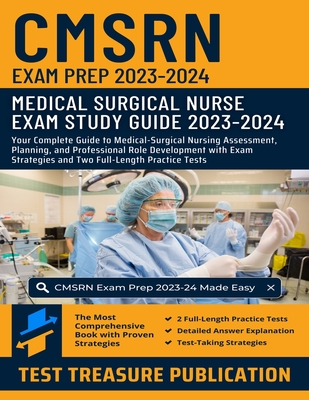 CMSRN Exam Prep 2023-2024: Your Complete Guide to Medical-Surgical Nursing Assessment, Planning, and Professional Role Development with Exam Strategies and Two Full-Length Practice Tests - Publication, Test Treasure