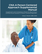 CNA-A Person Centered Approach Supplemental Manual: Supplement and Competency Sheets for Becoming A Certified Nurse Assistant-A Person-Centered Approach