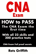 CNA Exam: How to Pass the CNA Exam the First Time with All 22 Skills and 300 Practice Tests CNA Exam Fail Proof Secrets: CNA Practice Questions and All 22 Skills
